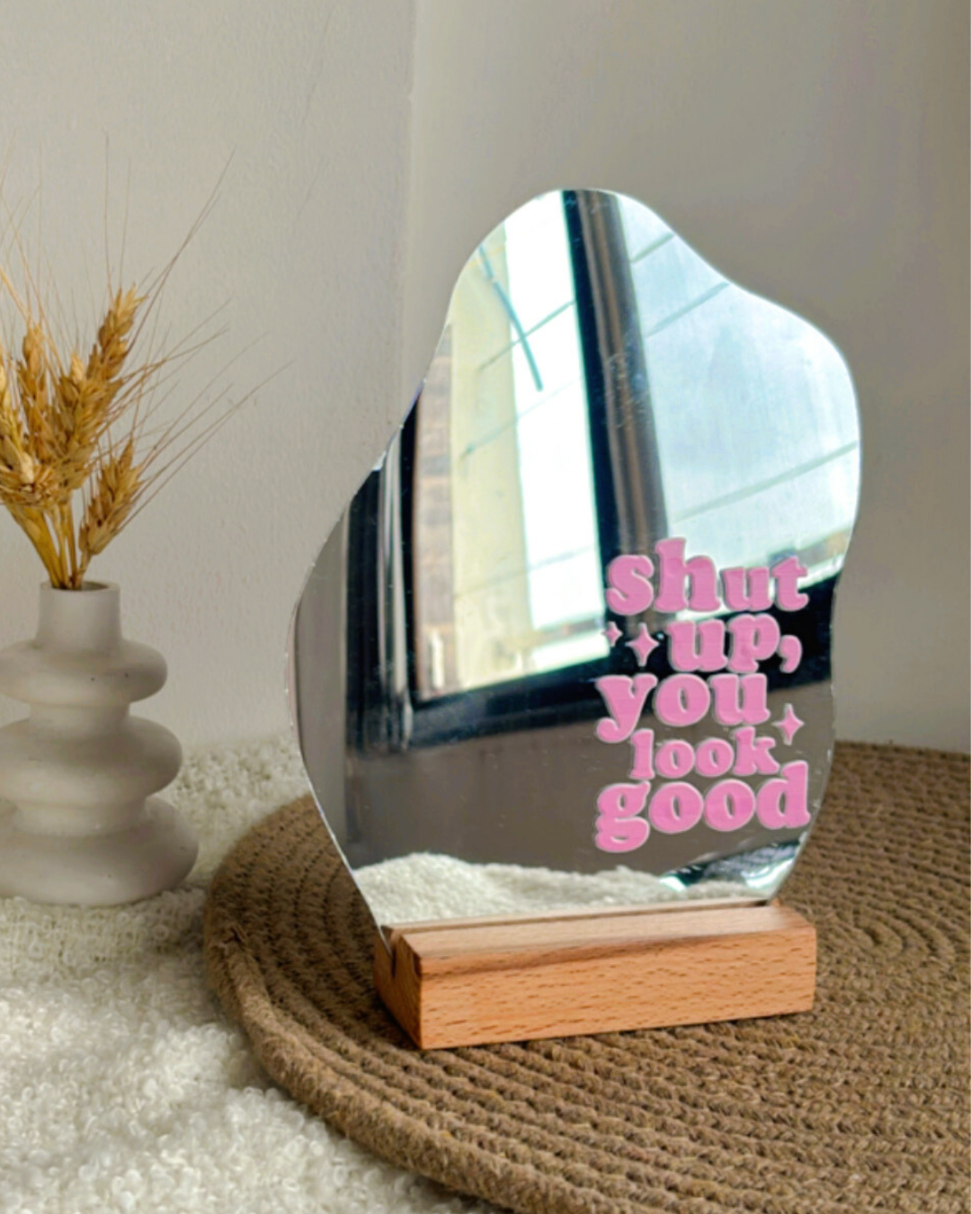 Shut Up you look good- Affirmation Mirror