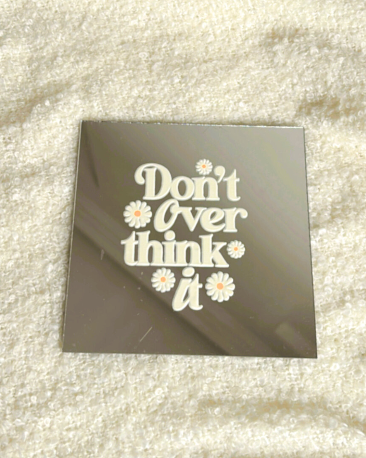 Don't over think it- Affirmation Mirror