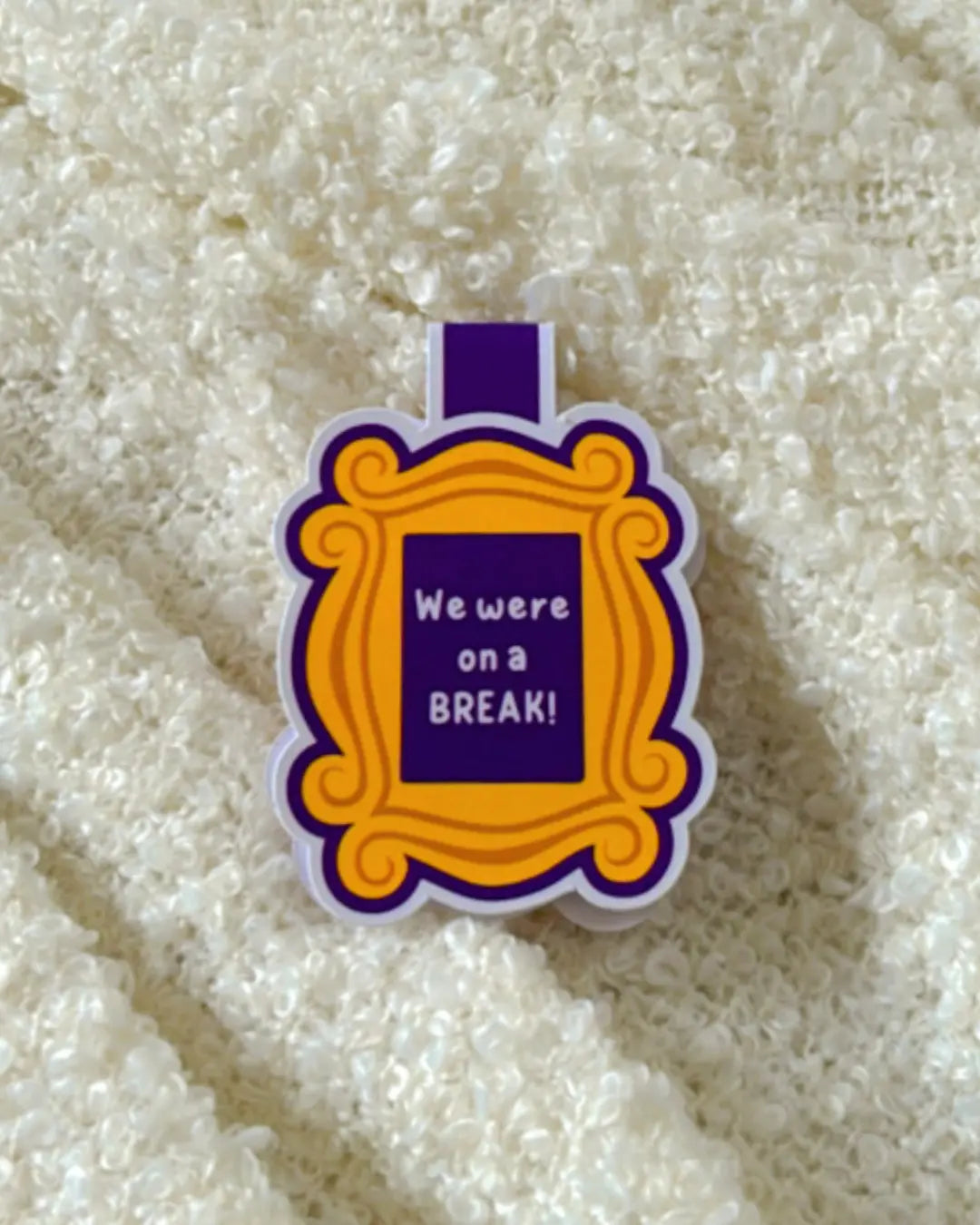 We were on Break- Magnetic Bookmark