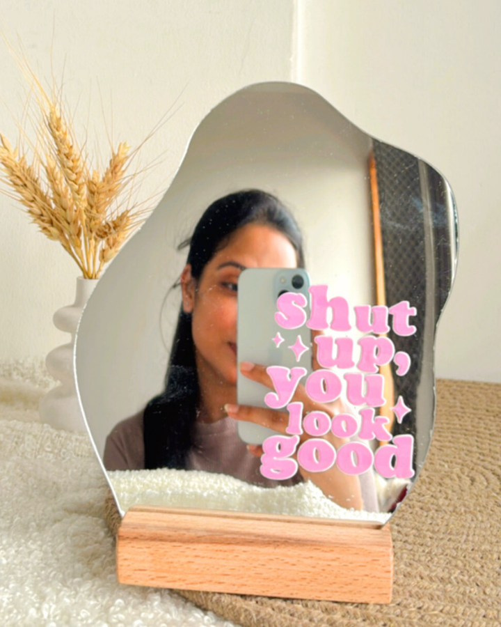 Shut Up you look good- Affirmation Mirror